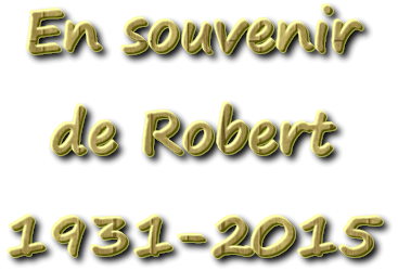 En souvenir de Robert   1931 - 2015